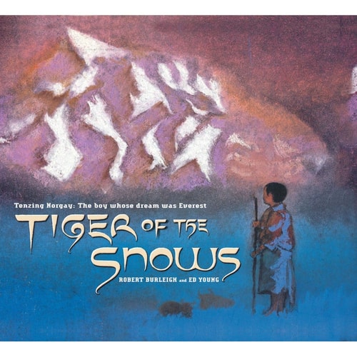 Tiger of the Snows Tenzing Norgay: The Boy Whose Dream Was Everest — Robert Burleigh