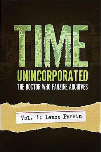 Time, Unincorporated 1: the Doctor Who Fanzine Archives (Vol. 1: Lance Parkin) — Lance Parkin