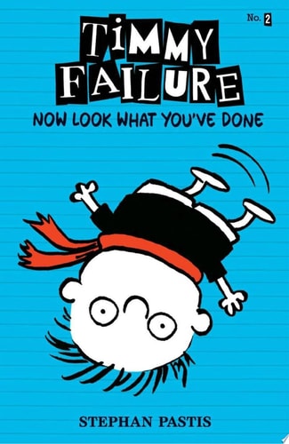 Timmy Failure: Now Look What You’ve Done — Stephan Pastis