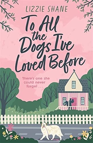To All the Dogs I’ve Loved Before — Lizzie Shane