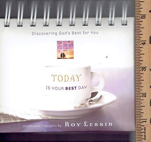 Today is Your Best Day – Discovering God’s Best For You — Roy Lessin