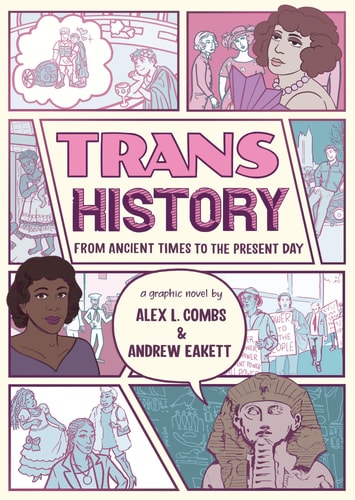 Trans History: a Graphic Novel: from Ancient Times to the Present Day — Alex L. Combs