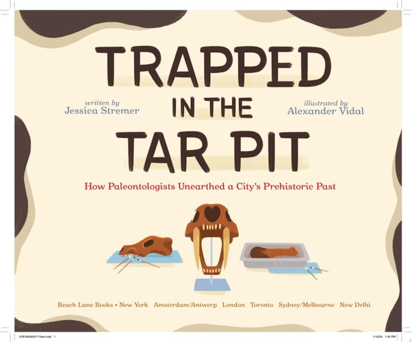 Trapped in the Tar Pit How Paleontologists Unearthed a City’s Prehistoric Past — Jessica Stremer