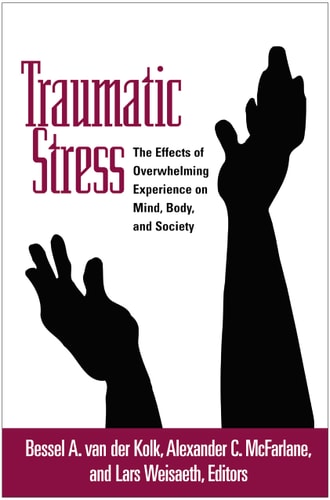 Traumatic Stress The Effects of Overwhelming Experience on Mind, Body, and Society — Bessel A. van der Kolk