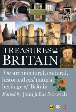 Treasures of Britain The Architectural, Cultural, Historical and Natural Heritage of Britain — John Julius Norwich