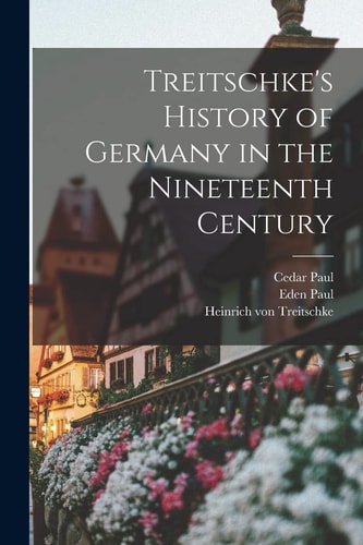 Treitschke’s History of Germany in the Nineteenth Century — Cedar Paul
