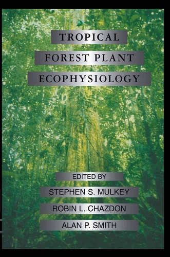 Tropical Forest Plant Ecophysiology — Stephen S. Mulkey
