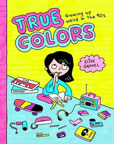 True Colors Growing Up Weird in the ’90s — Elise Gravel