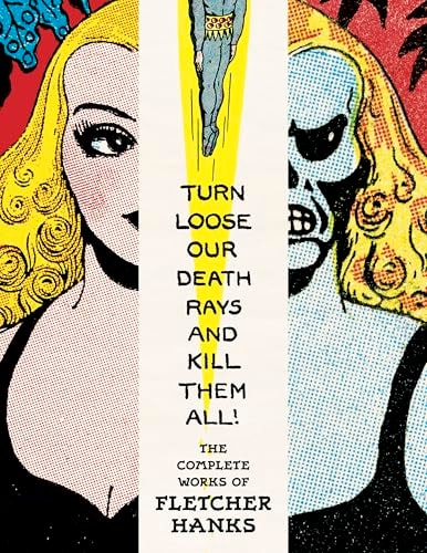 Turn Loose Our Death Rays and Kill Them All! The Complete Works of Fletcher Hanks — Fletcher Hanks
