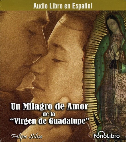 Un Milagro De Amor De La Virgen De La Guadalupe (Spanish Edition) — Felipe Silva