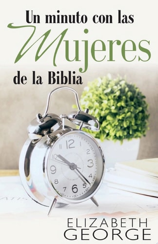 Un minuto con las mujeres de la Biblia — Elizabeth George