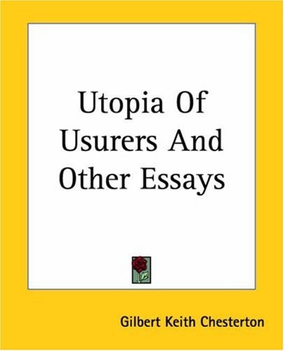 Utopia Of Usurers And Other Essays — Gilbert Keith Chesterton