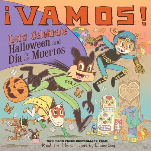 ¡Vamos! Let’s Celebrate Halloween and Día de Los Muertos A Halloween and Day of the Dead Celebration — Raúl the Third