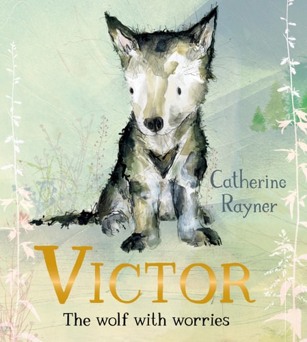 Victor, the Wolf with Worries — Catherine Rayner