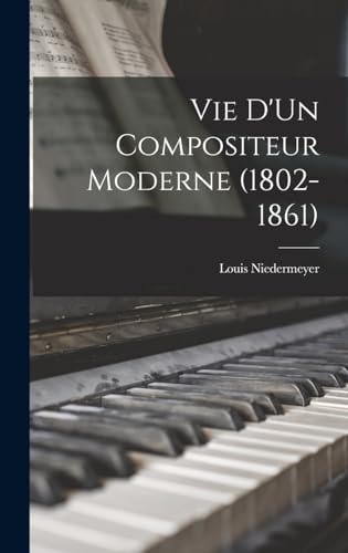Vie D’Un Compositeur Moderne (1802-1861) — Louis Niedermeyer