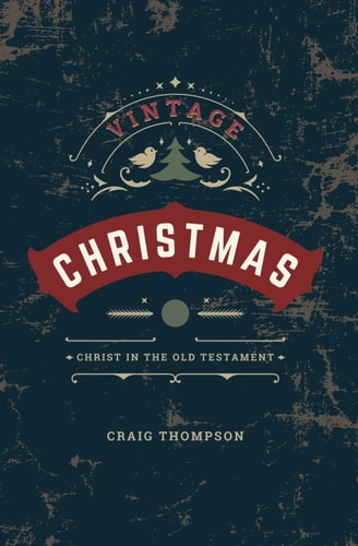 Vintage Christmas: Christ in the Old Testament — Craig Thompson