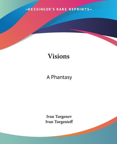 Visions: A Phantasy — Ivan Turgenev