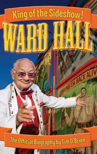 Ward Hall – King of the Sideshow — Tim O’Brien