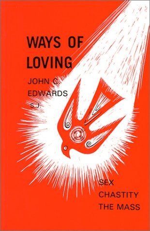 Ways of Loving Sex, Chastity, the Mass — Rev John C. Edwards