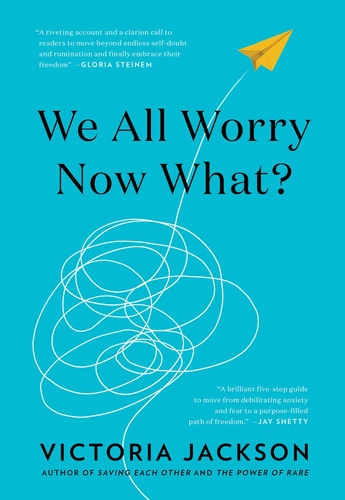 We All Worry–Now What? — Victoria Jackson