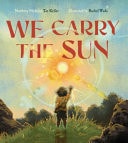 We Carry the Sun — Tae Keller