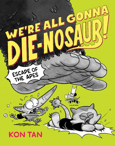 We’re All Gonna Die-Nosaur!: Escape of the Apes — Kon Tan