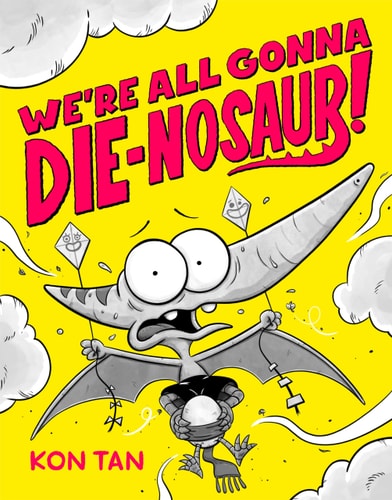 We’re All Gonna Die-Nosaur! — Kon Tan