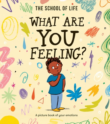 What Are You Feeling? A Picture Book of Your Emotions — The School of Life