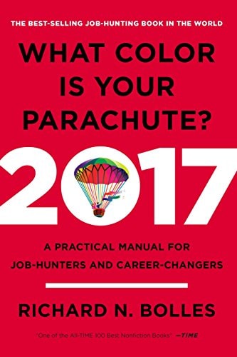 What Color Is Your Parachute? 2017 A Practical Manual for Job-Hunters and Career-Changers — Richard N. Bolles
