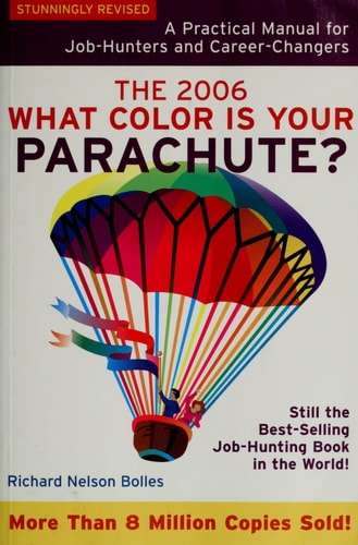 What Color is Your Parachute? A Practical Manual for Job-hunters and Career-changers — Richard Nelson Bolles