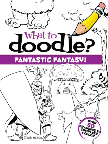 What to Doodle? Fantastic Fantasy! — Chuck Whelon