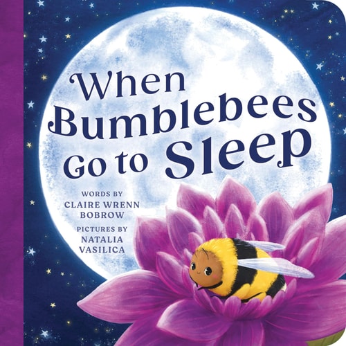 When Bumblebees Go to Sleep — Claire Wrenn Bobrow