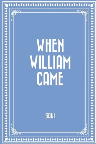 When William Came — Saki