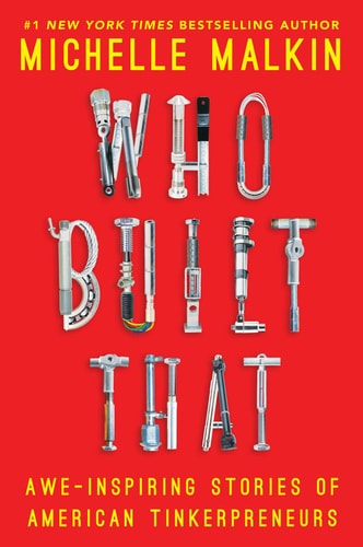 Who Built That Awe-Inspiring Stories of American Tinkerpreneurs — Michelle Malkin