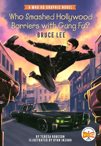 Who Smashed Hollywood Barriers with Gung Fu?: Bruce Lee A Who HQ Graphic Novel — Teresa Robeson