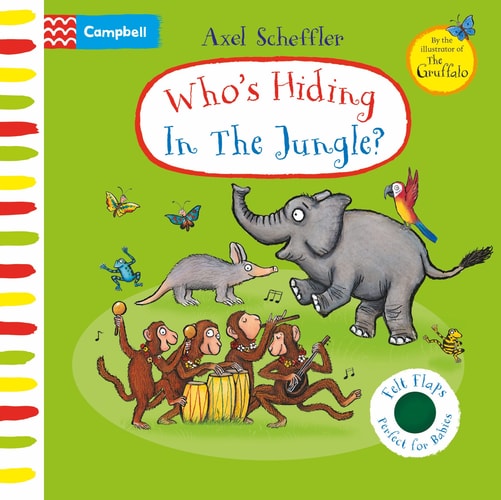 Who’s Hiding in the Jungle? A Felt Flaps Book — Axel Scheffler