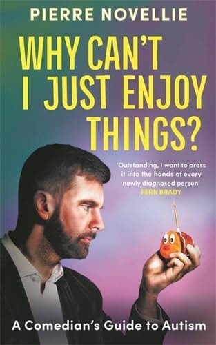 Why Can’t I Just Enjoy Things? A Comedian’s Guide to Autism — Pierre Novellie