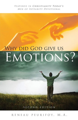 Why Did God Give Us Emotions? A Biblical Perspective on what Science Has Discovered about Emotions — Reneau Z. Peurifoy