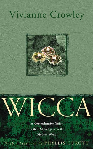 Wicca A Comprehensive Guide to the Old Religion in the Modern World — Vivianne Crowley