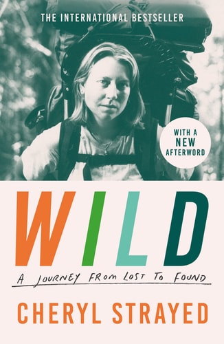 Wild A Journey from Lost to Found — Cheryl Strayed