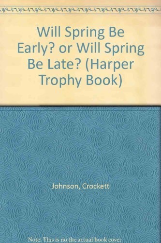 Will Spring Be Early? or Will Spring Be Late? (Harper Trophy Book) — Crockett Johnson