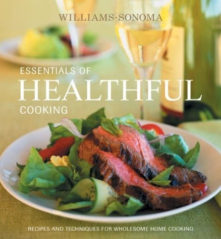Williams-Sonoma Essentials of Healthful Cooking Recipes and Techniques for Wholesome Home Cooking — Dana Jacobi