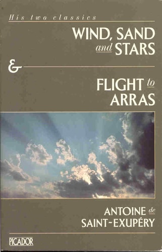 Wind, Sand and Stars, And, Flight to Arras — Antoine de Saint-Exupéry