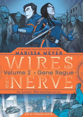 Wires and Nerve, Volume 2 Gone Rogue — Marissa Meyer
