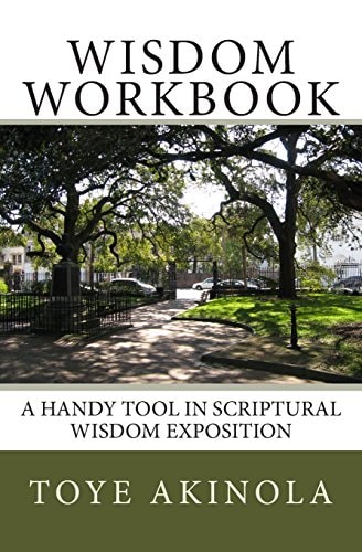 Wisdom Workbook A Handy Tool in Scriptural Wisdom Exposition — Toye Akinola