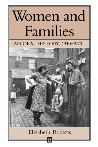 Women and Families An Oral History 1940 – 1970 — Elizabeth Roberts