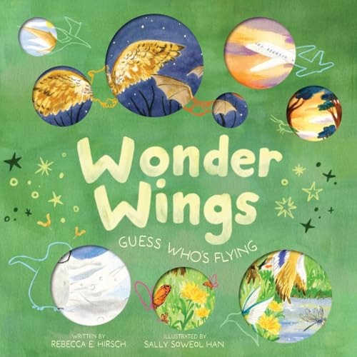 Wonder Wings Guess Who’s Flying (the Nature Riddles and Rhymes Series) — Rebecca E. Hirsch