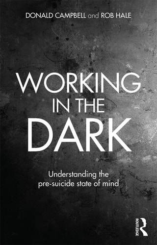 Working in the Dark Understanding the Pre-suicide State of Mind — Donald Campbell