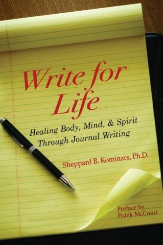 Write for Life Healing Body, Mind, and Spirit Through Journal Writing — Sheppard B. Kominars