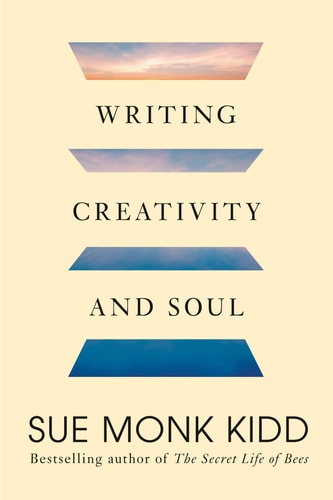 Writing Creativity and Soul — Sue Monk Kidd